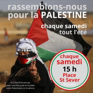 CHAQUE SAMEDI à 15H POUR LA PALESTINE – Place saint SEVER – ROUEN