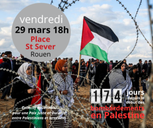 prochains RV pour la Palestine: 23 mars 15h place saint Sever Rouen contre la loi asile et immigration et VENDREDI 29 mars à 18h place saint Sever