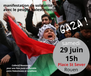 MANIFESTATION GAZA EN SOUTIEN AU PEUPLE PALESTINIEN – SAMEDI 29 JUIN 2024 à 15H place saint Sever Rouen